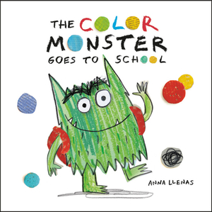 The Colour Monster Goes to School by Anna Llenas