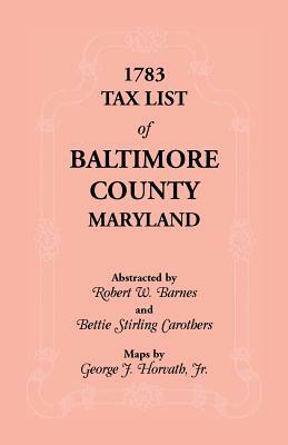 1783 Tax List of Baltimore County by Robert W. Barnes, Bettie S. Carothers