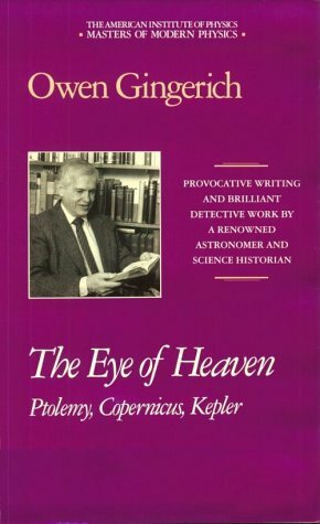 The Eye of Heaven: Ptolemy, Copernicus, Kepler (Masters of Modern Physics) by Owen Gingerich