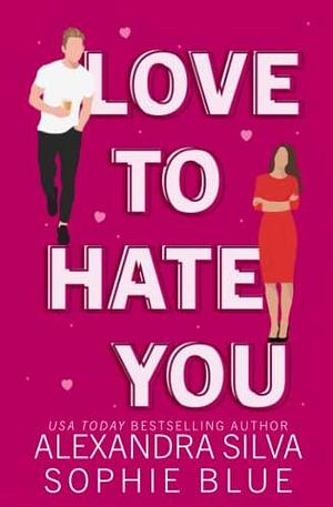 Love to Hate You by Alexandra Silva, Alexandra Silva, Sophie Blue