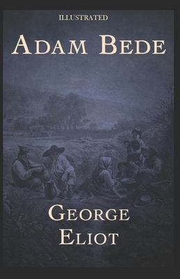Adam Bede Illustrated by George Eliot