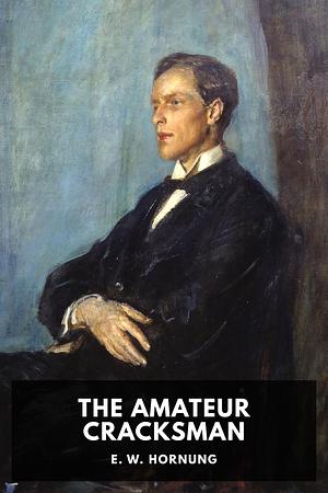 The Amateur Cracksman by E.W. Hornung