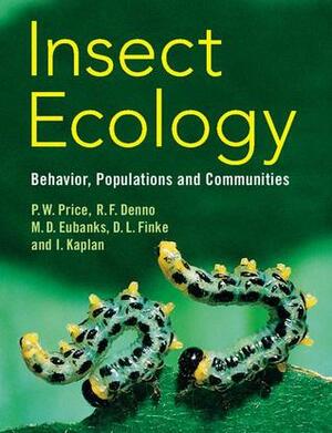 Insect Ecology by Micky D. Eubanks, Robert F. Denno, Peter W. Price, Deborah L. Finke, Ian Kaplan