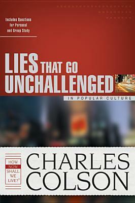 Lies That Go Unchallenged in Popular Culture by Charles W. Colson, James Stuart Bell