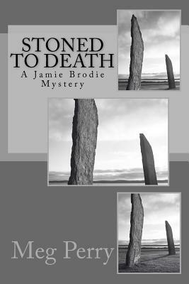 Stoned to Death: A Jamie Brodie Mystery by Meg Perry