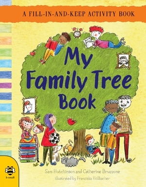 My Family Tree Book: A Fill-In-And-Keep Activity Book by Catherine Bruzzone, Sam Hutchinson