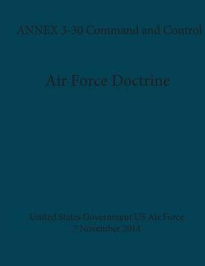 Air Force Doctrine ANNEX 3-30 Command and Control 7 November 2014 by United States Government Us Air Force