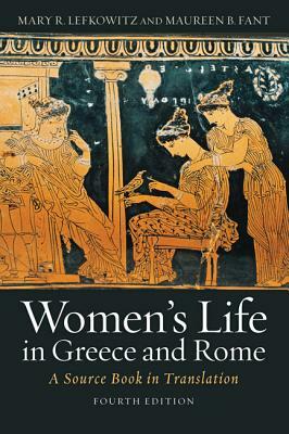 Women's Life in Greece and Rome: A Source Book in Translation by Maureen B. Fant, Mary R. Lefkowitz