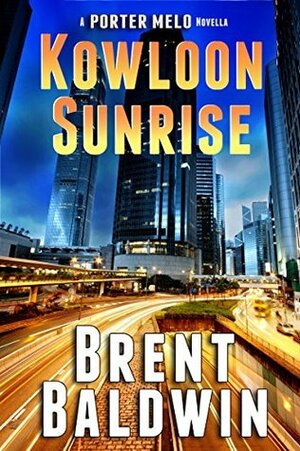 Kowloon Sunrise: A Porter Melo Novella by Brent Baldwin