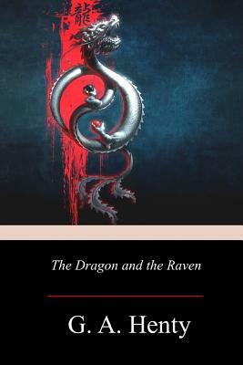 The Dragon and the Raven by G.A. Henty