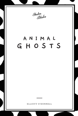 Animal Ghosts by Elliott O'Donnell