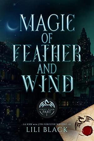 Magic of Feather and Wind: First Year Part 1 by L.A. Kirk, Lyn Forester, Lili Black, Lili Black