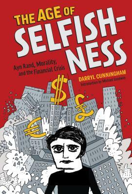 The Age of Selfishness: Ayn Rand, Morality, and the Financial Crisis by Darryl Cunningham