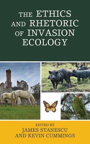 The Ethics and Rhetoric of Invasion Ecology by Matt Calarco, Kevin Cummings, Angie Pringle, Vasile Stanescu, Mica Hilson, Rebekah Sinclair, Kelsey Cummings, Casey R. Schmitt, Banu Subramaniam, James Stanescu