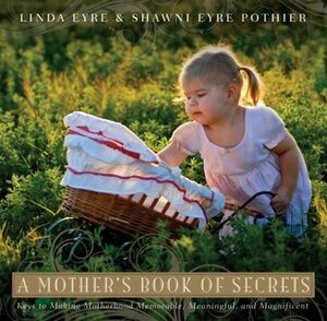 A Mother's Book of Secrets by Shawni Eyre Pothier, Linda Eyre