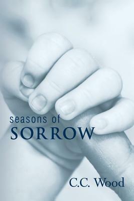 Seasons of Sorrow by C. C. Wood