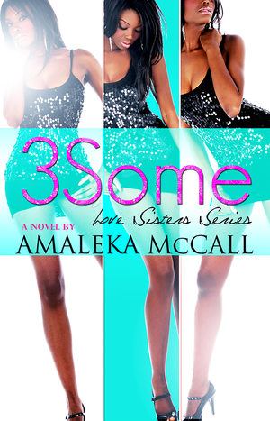 3some: Love Sisters Series by Amaleka McCall