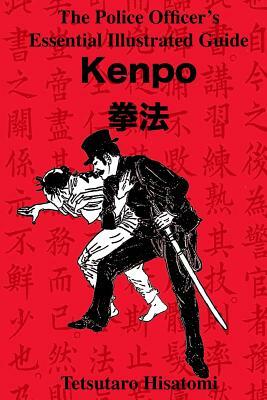 The Police Officer's Essential Illustrated Guide: Kenpo by Tetsutaro Hisatomi