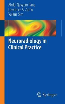 Neuroradiology in Clinical Practice by Abdul Qayyum Rana, Lawrence A. Zumo, Valerie Sim