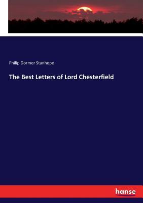 The Best Letters of Lord Chesterfield by Philip Dormer Stanhope