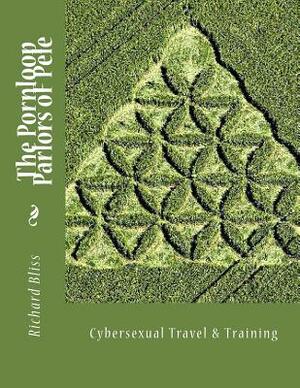 The Pornloop Parlors OF Pele 8.5X11: Cybersexual Travel & Training by Richard Bliss