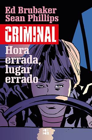 Criminal Volume 7: Hora errada, lugar errado by Sean Philipps, Ed Brubaker