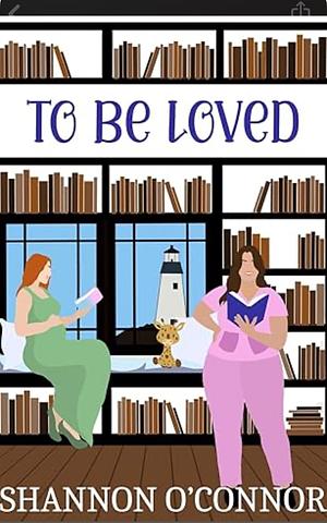 To Be Loved by Shannon O'Connor