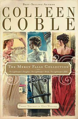 The Mercy Falls Collection: The Lightkeeper's Daughter / The Lightkeeper's Bride / The Lightkeeper's Ball by Colleen Coble