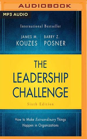 The Leadership Challenge Sixth Edition by Brian Holsopple, Barry Z. Posner, James M. Kouzes, James M. Kouzes