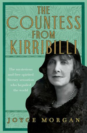 The Countess from Kirribilli: The mysterious and free-spirited literary sensation who beguiled the world by Joyce Morgan