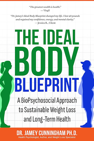 The Ideal Body BluePrint: A BioPsychosocial Approach to Sustainable Weight Loss and Long-Term Health by James Cunningham