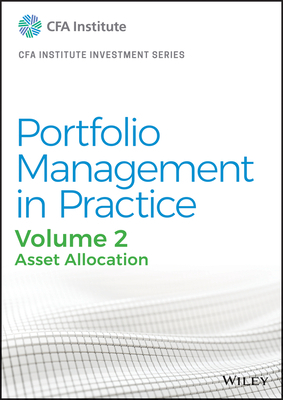 Portfolio Management in Practice, Volume 2: Asset Allocation by Cfa Institute