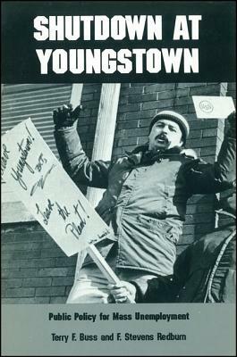Shutdown at Youngstown: Public Policy for Mass Unemployment by F. Stevens Redburn, Terry F. Buss