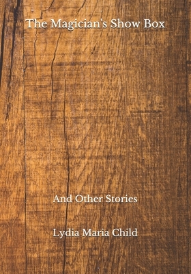 The Magician's Show Box: And Other Stories by Caroline Sturgis Tappan, Lydia Maria Child