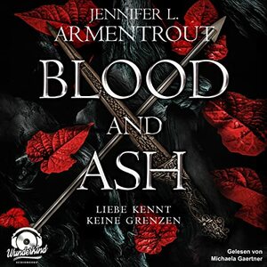 Blood and Ash - Liebe kennt keine Grenzen by Jennifer L. Armentrout