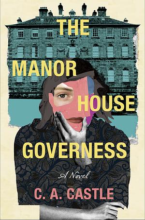 The Manor House Governess: A Novel by C.A. Castle