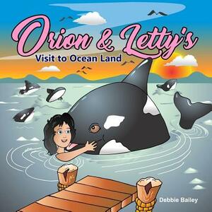 Orion & Letty's Visit to Ocean Land by Debbie Bailey