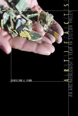 Artifacts: An Archaeologist's Year In Silicon Valley by Christine A. Finn