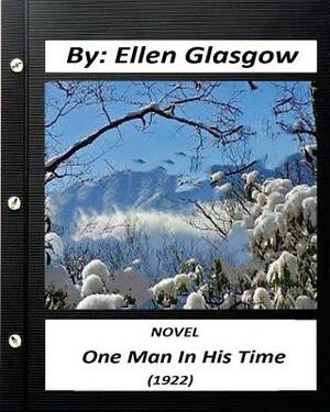 One Man In His Time (1922) NOVEL by: Ellen Glasgow by Ellen Glasgow