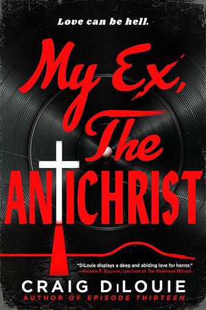 My Ex, The Antichrist by Craig DiLouie