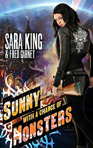 Sunny with a Chance of Monsters (Sunny Day, Paranormal Badass) by Fred Garnet, Sara King, Shaye Marlow