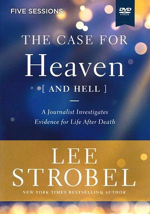 The Case for Heaven (and Hell) Bible Study Video: A Journalist Investigates Evidence for Life After Death by Lee Strobel