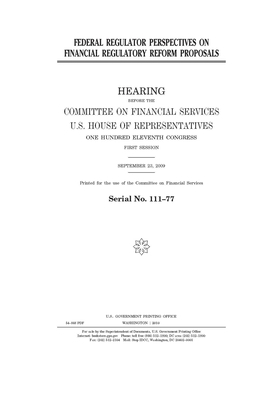 Federal regulator perspectives on financial regulatory reform proposals: hearing before the Committee on Financial Services, U.S. House of Representat by Committee on Financial Services (house), United S. Congress, United States House of Representatives