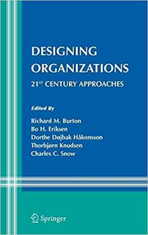 Designing Organizations: 21st Century Approaches by Richard M. Burton