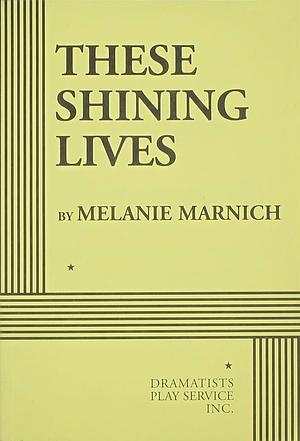 These Shining Lives by Melanie Marnich