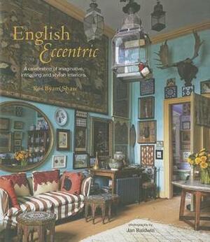 English Eccentric: A celebration of imaginative, intriguing and truly stylish interiors by Jan Baldwin, Ros Byam Shaw