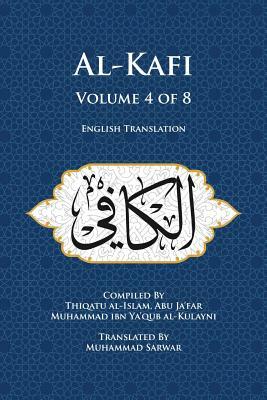 Al-Kafi, Volume 4 of 8: English Translation by Thiqatu Al Al-Kulayni