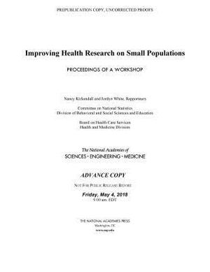 Improving Health Research on Small Populations: Proceedings of a Workshop by National Academies of Sciences Engineeri, Health and Medicine Division, Board on Health Care Services