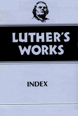 Luther's Works, Volume 55: Index by Martin Luther, Joel W. Lundeen