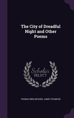 The City of Dreadful Night and Other Poems by Thomas Bird Mosher, James Thomson